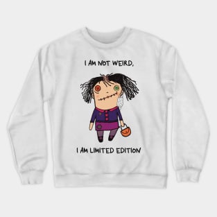 I am not weird, I am limited edition Crewneck Sweatshirt